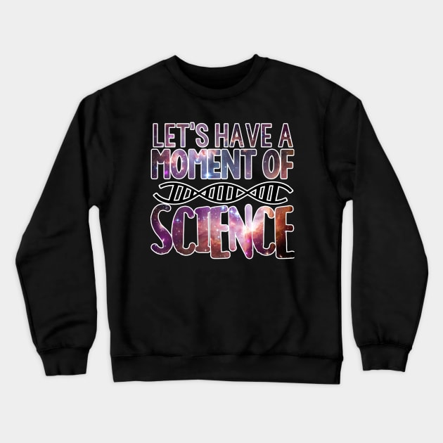 Galaxy Let's Have a Moment of Science DNA Tee Crewneck Sweatshirt by charlescheshire